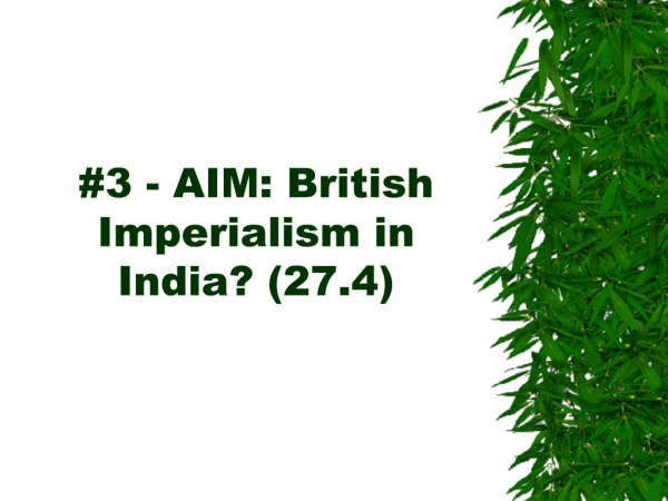#3 - AIM: British Imperialism in India? (27.4)