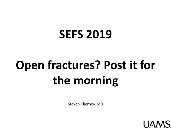 SEFS 2019 Open fractures? Post it for the morning
