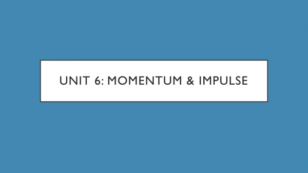 Unit 6: Momentum &amp; Impulse