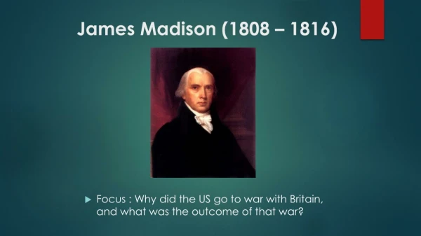James Madison (1808 – 1816)