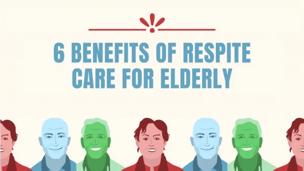 6 Benefits of Respite Care for Elderly
