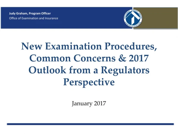 New Examination Procedures, Common Concerns &amp; 2017 Outlook from a Regulators Perspective