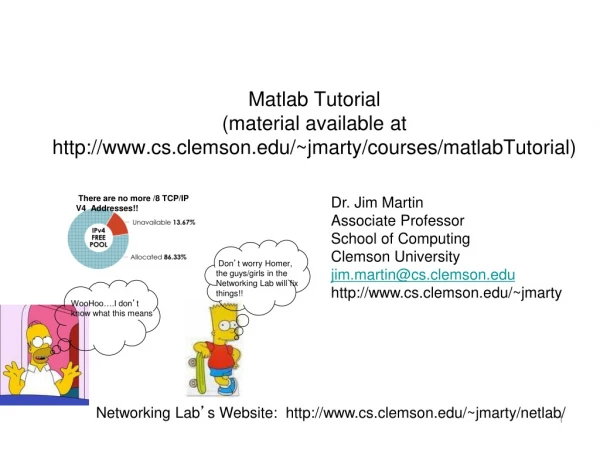 Matlab Tutorial (material available at cs.clemson/~jmarty/courses/matlabTutorial)