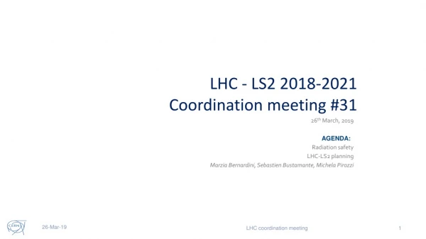 LHC - LS2 2018-2021 Coordination meeting #31
