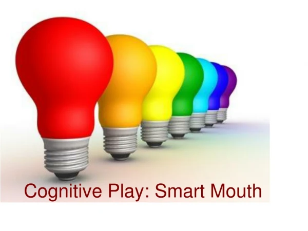 Cognitive Play: Smart Mouth