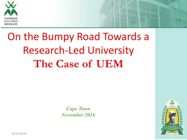 On the Bumpy Road Towards a Research-Led University The Case of UEM Cape Town November 2016