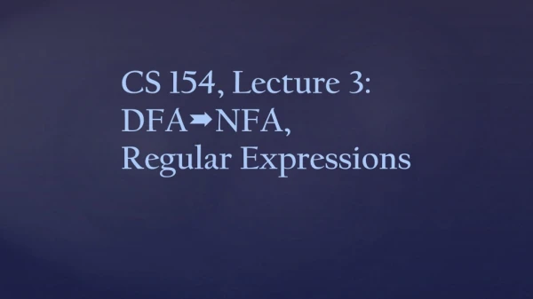 CS 154, Lecture 3: DFA ? NFA, Regular Expressions
