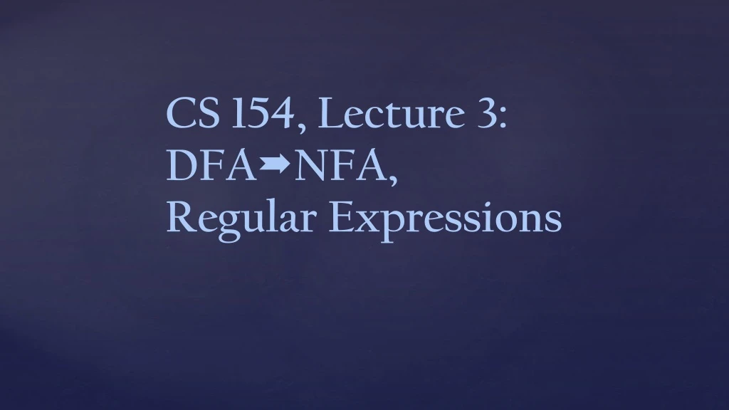 cs 154 lecture 3 dfa nfa regular expressions