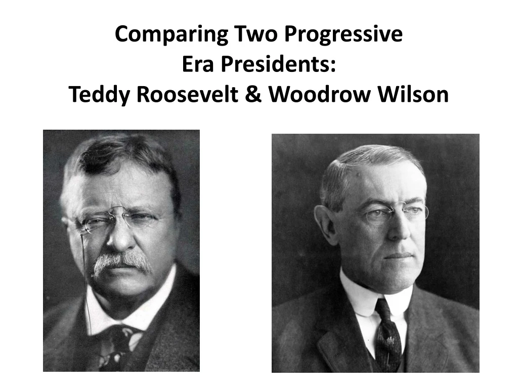 comparing two progressive era presidents teddy roosevelt woodrow wilson