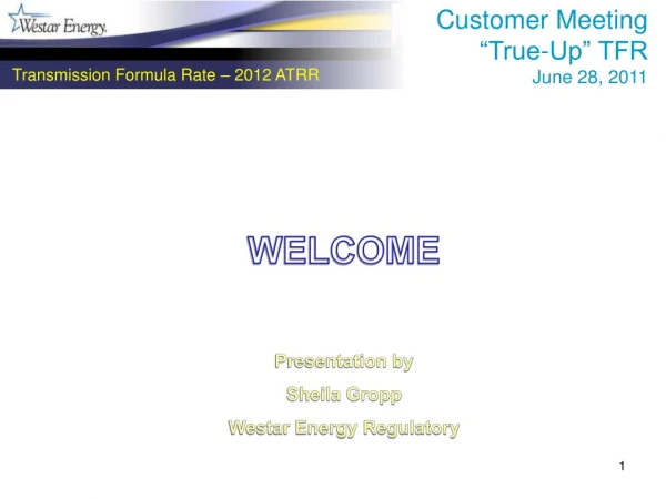 WELCOME Presentation by Sheila Gropp Westar Energy Regulatory