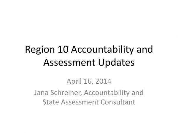 Region 10 Accountability and Assessment Updates