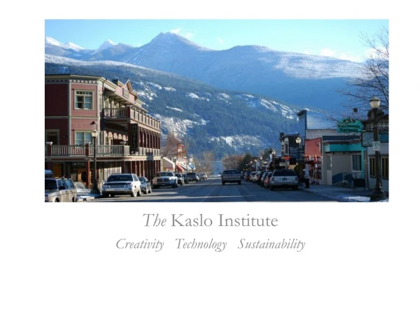 The Kaslo Institute Creativity Technology Sustainability