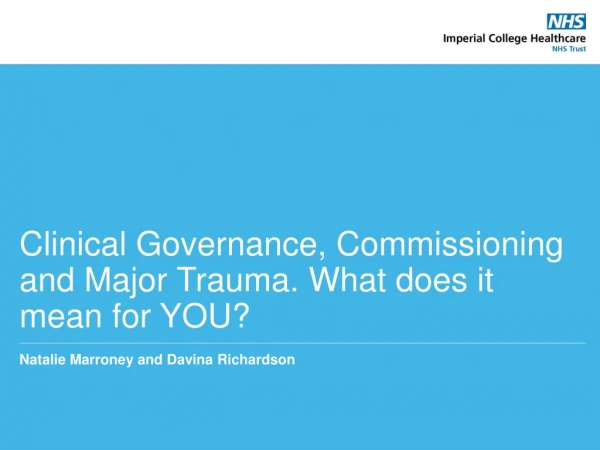 Clinical Governance, Commissioning and Major Trauma. What does it mean for YOU?