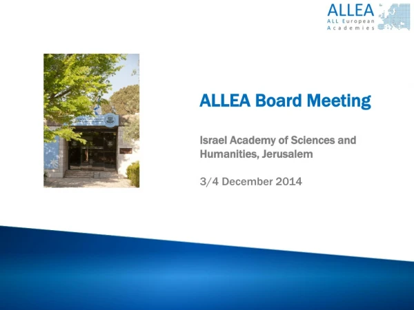 ALLEA Board Meeting Israel Academy of Sciences and Humanities , Jerusalem 3/4 December 2014
