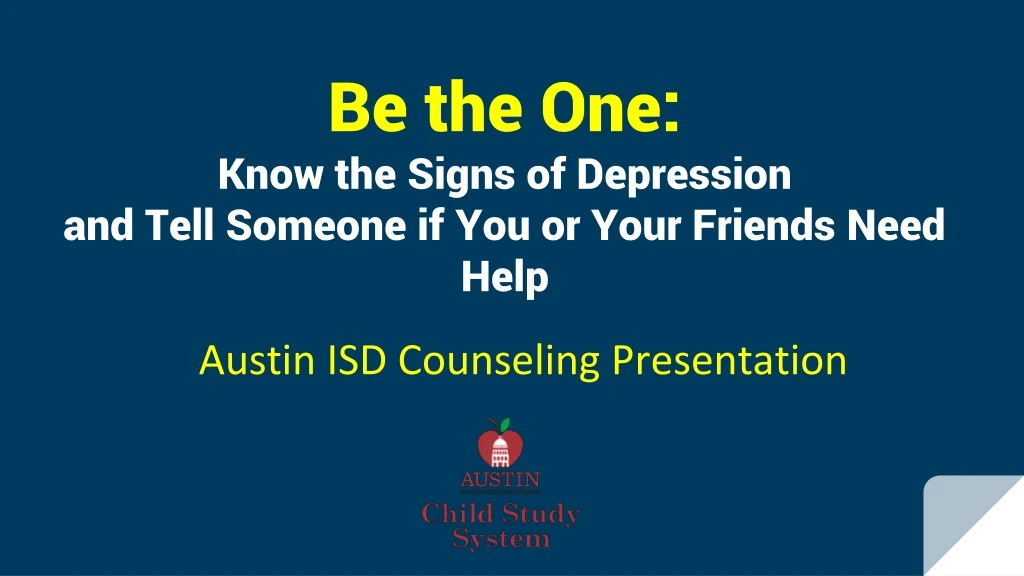 be the one know the signs of depression and tell someone if you or your friends need help