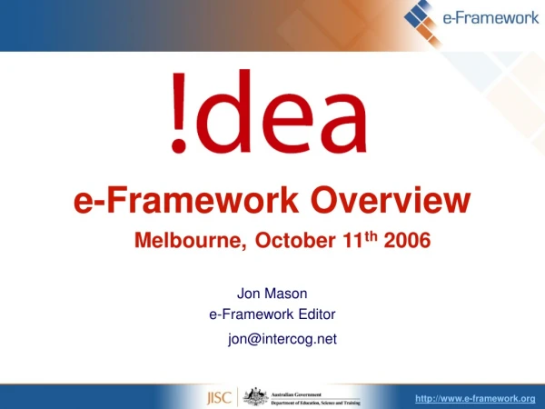 e-Framework Overview Melbourne, October 11 th 2006 Jon Mason e-Framework Editor jon@intercog