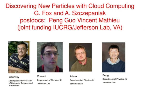 Discovering New Particles with Cloud Computing G. Fox and A. Szczepaniak