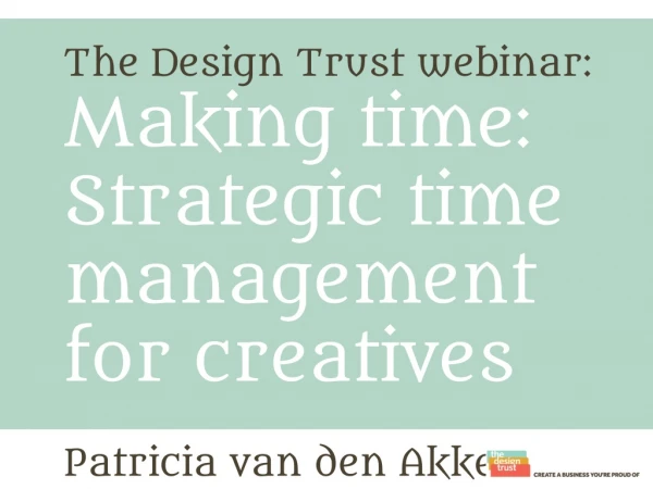 The Design Trust webinar: Making time: Strategic time management for creatives