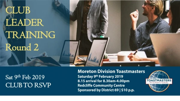 Moreton Division Toastmasters Saturday 9 th February 2019 8.15 arrival for 8.30am-4.00pm