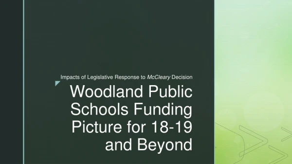Woodland Public Schools Funding Picture for 18-19 and Beyond