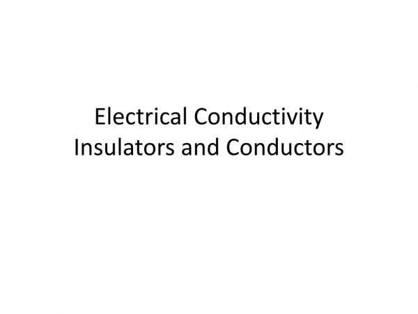 Electrical Conductivity Insulators and Conductors