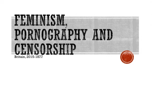 Feminism, Pornography and Censorship