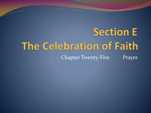 Section E	 The Celebration of Faith