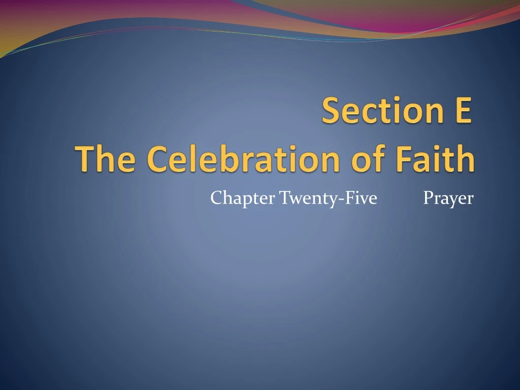 section e the celebration of faith