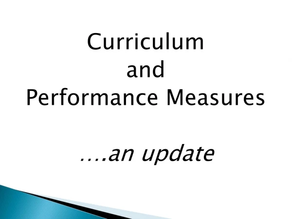 Curriculum and Performance Measures ….an update