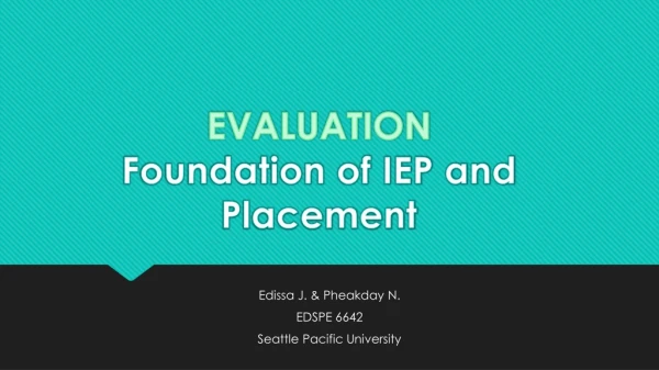 EVALUATION Foundation of IEP and Placement