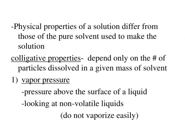 -Physical properties of a solution differ from those of the pure solvent used to make the solution