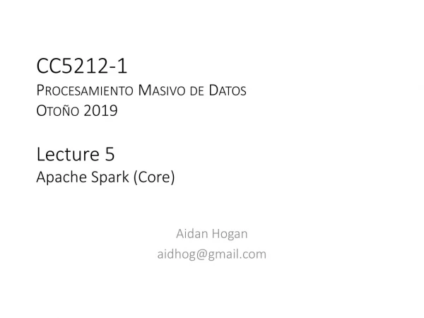 CC5212-1 Procesamiento Masivo de Datos Otoño 2019 Lecture 5 Apache Spark (Core)