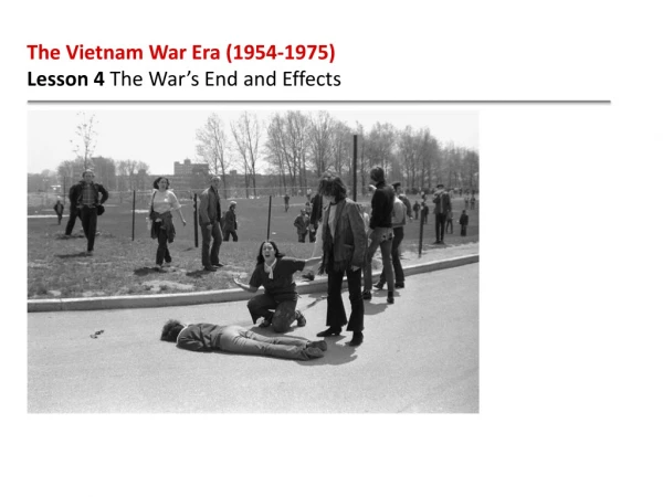 The Vietnam War Era (1954-1975) Lesson 4 The War’s End and Effects