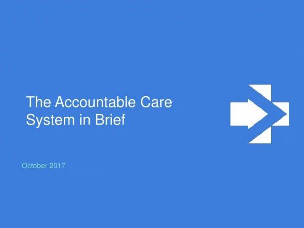 The Accountable Care System i n Brief