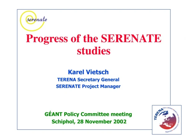 Progress of the SERENATE studies