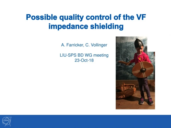 Possible quality control of the VF impedance shielding