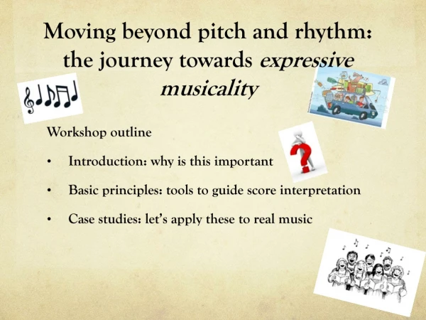 Moving beyond pitch and rhythm: the journey towards expressive musicality