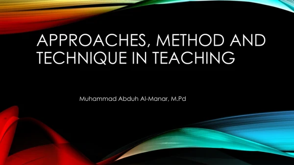 Approaches, method and technique in teaching