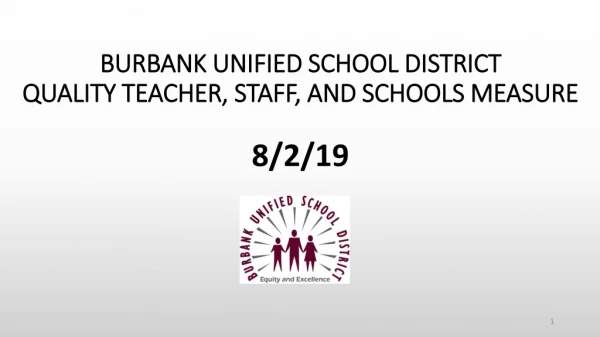 BURBANK UNIFIED SCHOOL DISTRICT QUALITY TEACHER, STAFF, AND SCHOOLS MEASURE 8/2/19
