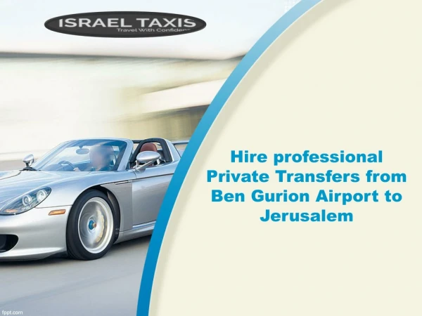 Hire professional Private Transfers from Ben Gurion Airport to Jerusalem