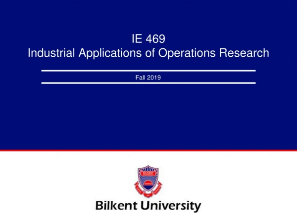 IE 469 Industrial Applications of Operations Research