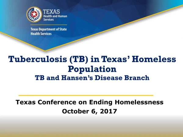 Tuberculosis (TB) in Texas’ Homeless Population TB and Hansen’s Disease Branch