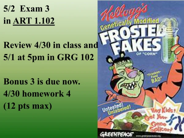 5/2 Exam 3 in ART 1.102 Review 4/30 in class and 5/1 at 5pm in GRG 102 Bonus 3 is due now.