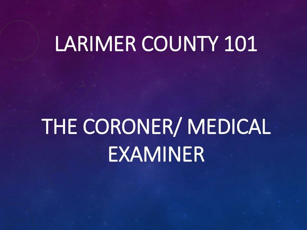 larimer county 101 the coroner medical examiner