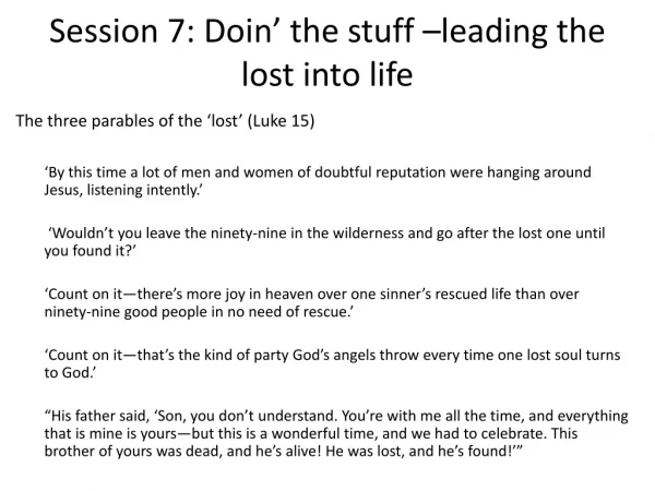Session 7: Doin ’ the stuff –leading the lost into life