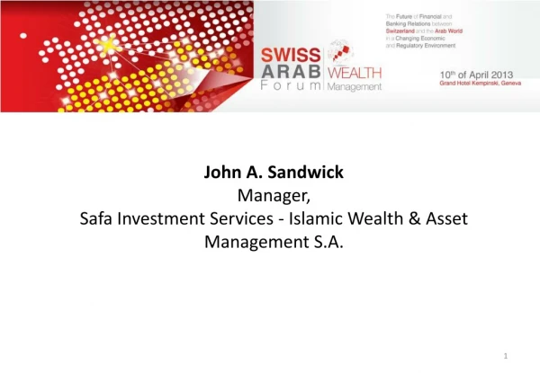 John A. Sandwick Manager, Safa Investment Services - Islamic Wealth &amp; Asset Management S.A .