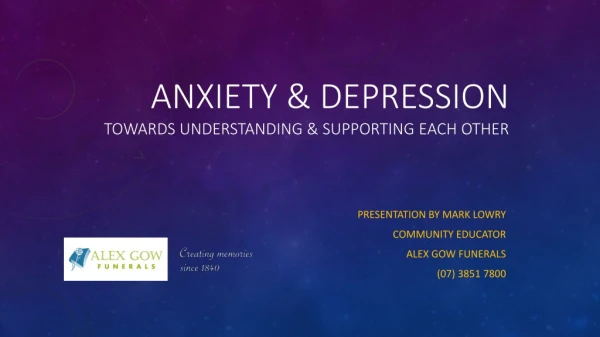 ANXIETY &amp; Depression Towards understanding &amp; Supporting each other