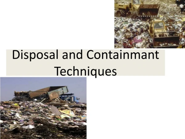 Disposal and Containmant Techniques