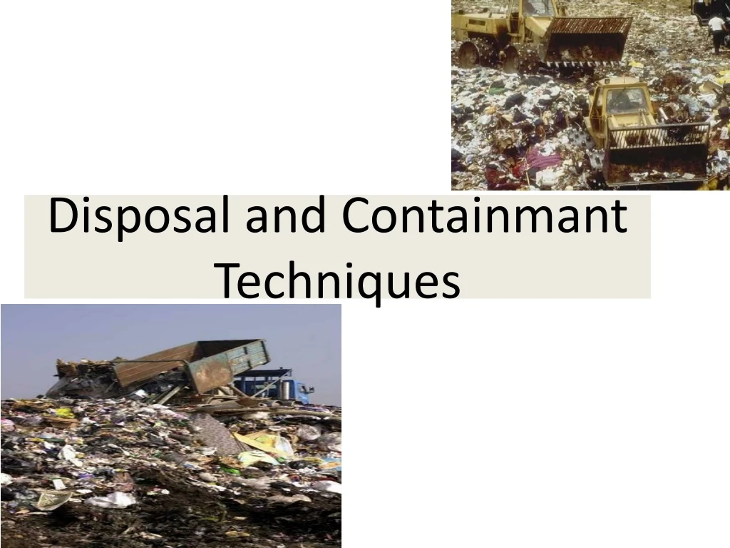 disposal and containmant techniques