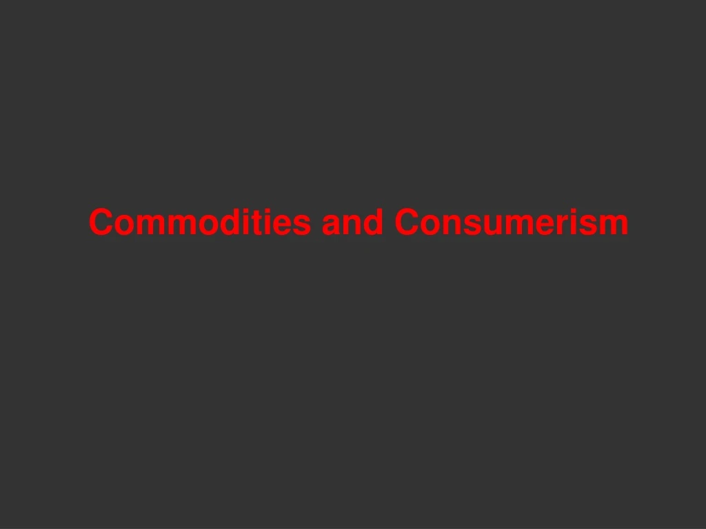 commodities and consumerism
